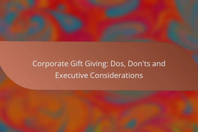 Corporate Gift Giving: Dos, Don’ts and Executive Considerations
