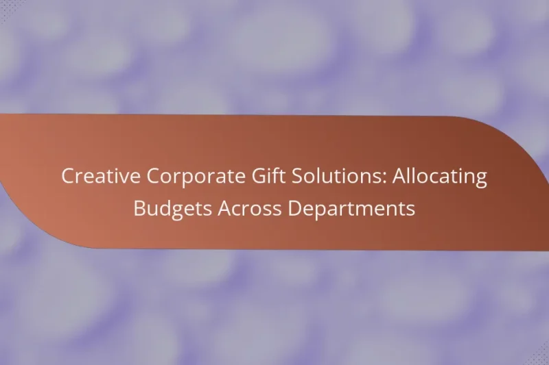 Creative Corporate Gift Solutions: Allocating Budgets Across Departments