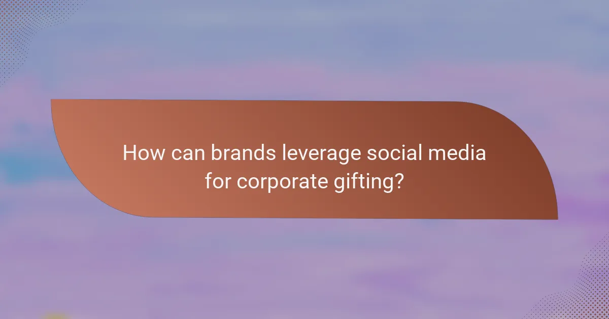 How can brands leverage social media for corporate gifting?