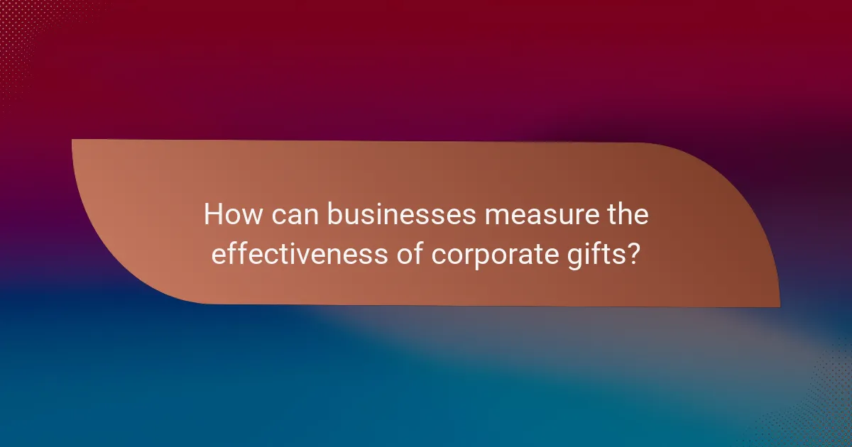 How can businesses measure the effectiveness of corporate gifts?