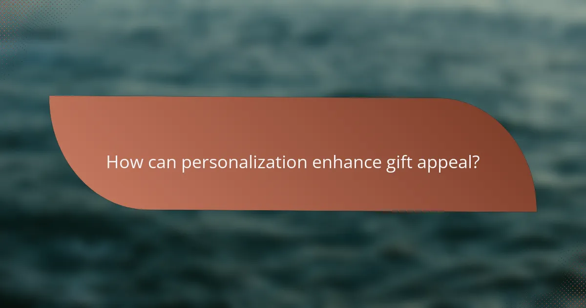 How can personalization enhance gift appeal?