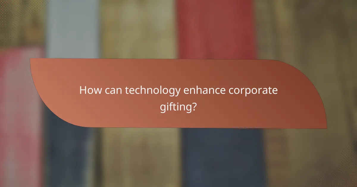 How can technology enhance corporate gifting?