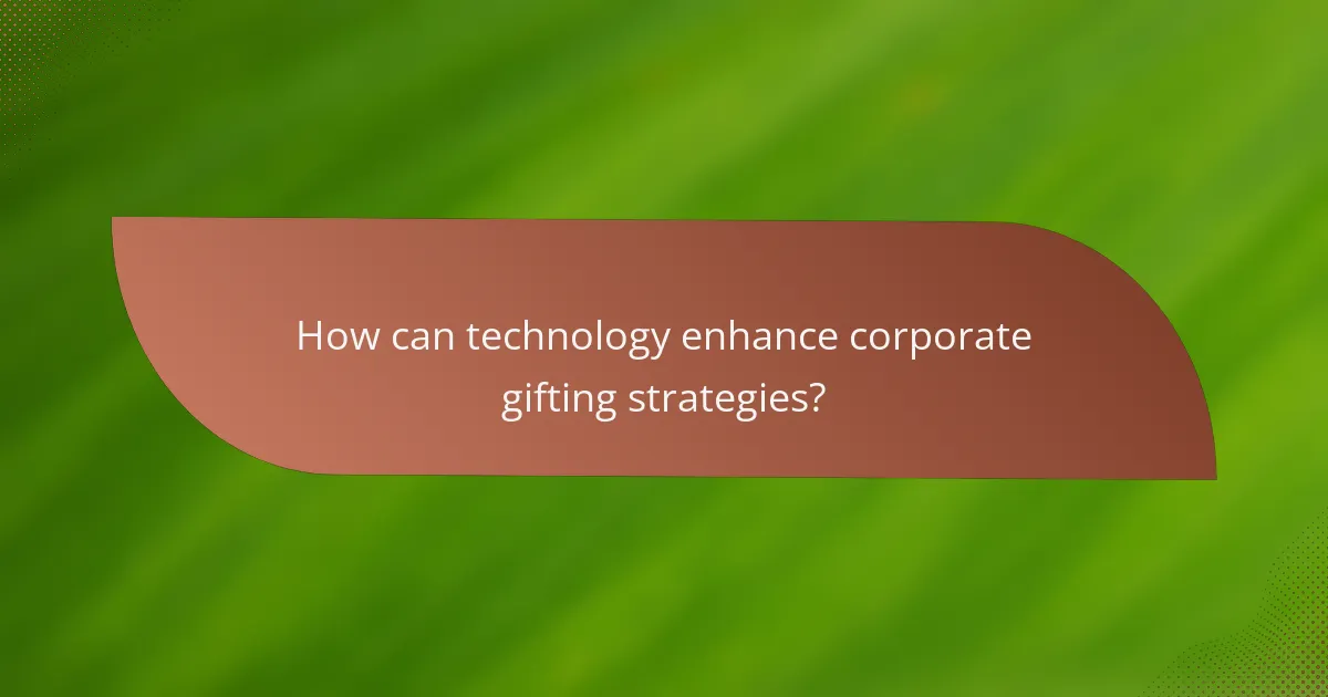 How can technology enhance corporate gifting strategies?