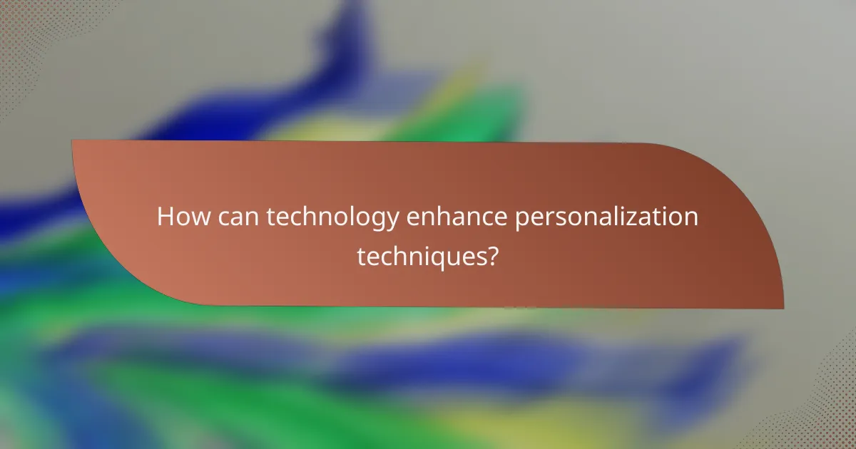 How can technology enhance personalization techniques?