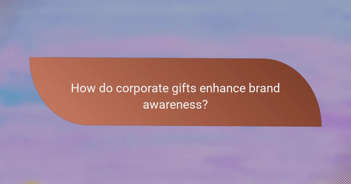 How do corporate gifts enhance brand awareness?