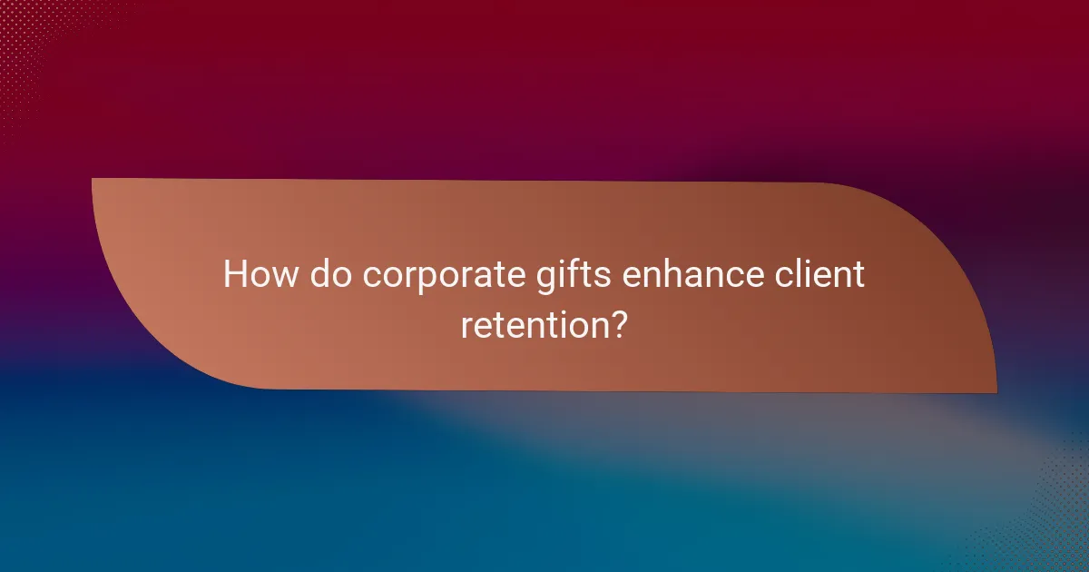 How do corporate gifts enhance client retention?