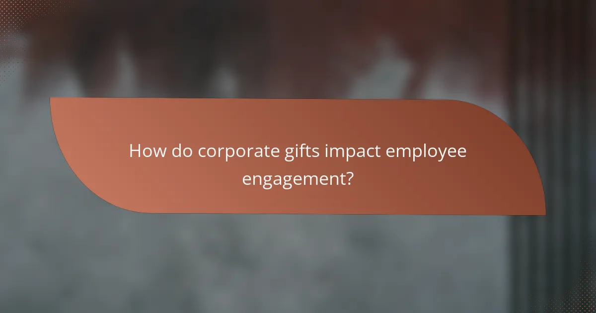 How do corporate gifts impact employee engagement?