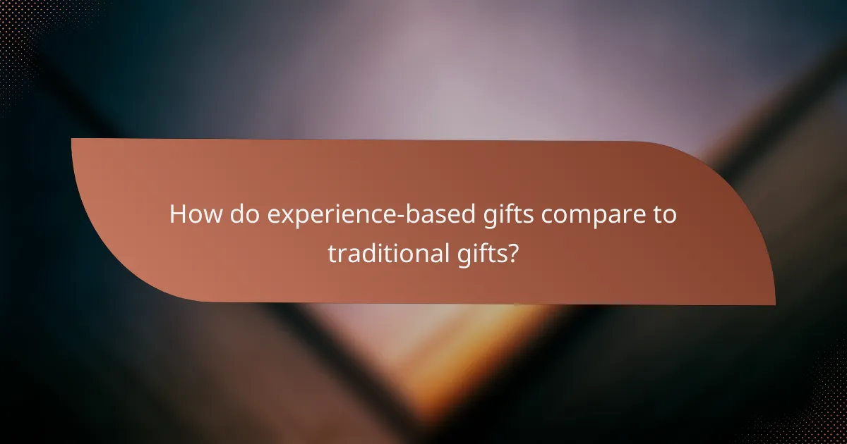 How do experience-based gifts compare to traditional gifts?