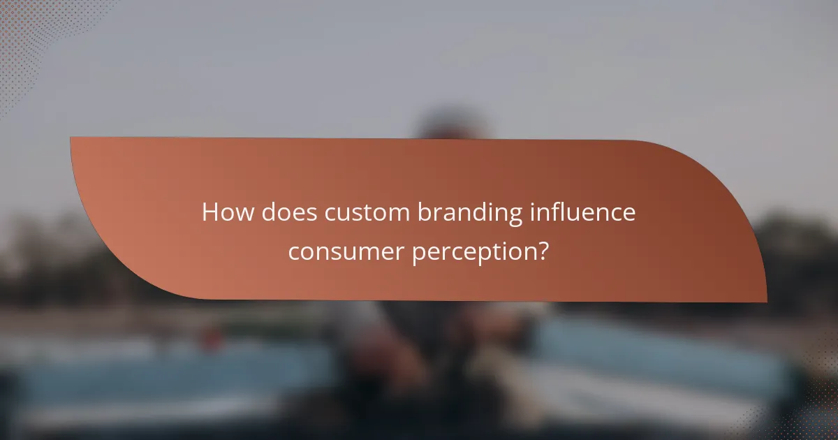 How does custom branding influence consumer perception?