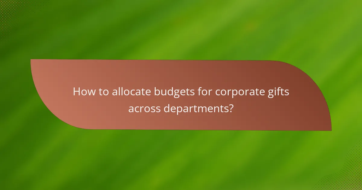 How to allocate budgets for corporate gifts across departments?