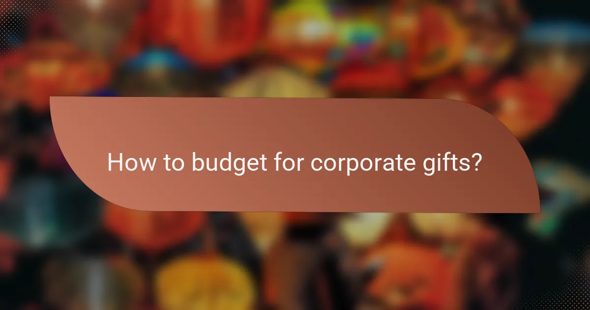 How to budget for corporate gifts?