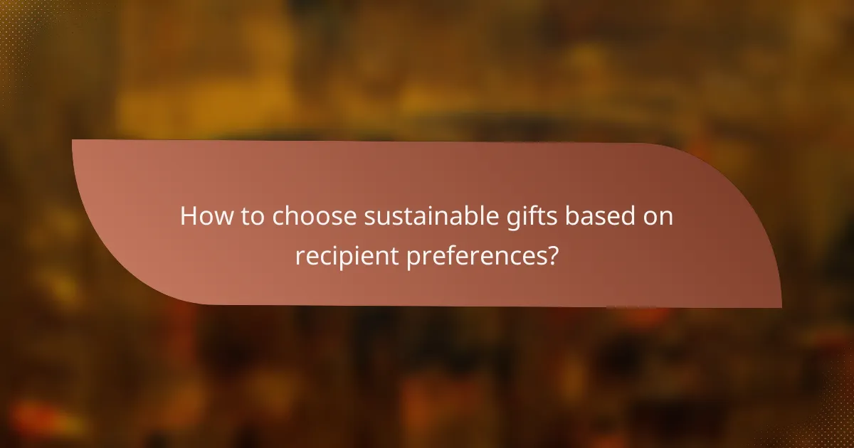 How to choose sustainable gifts based on recipient preferences?
