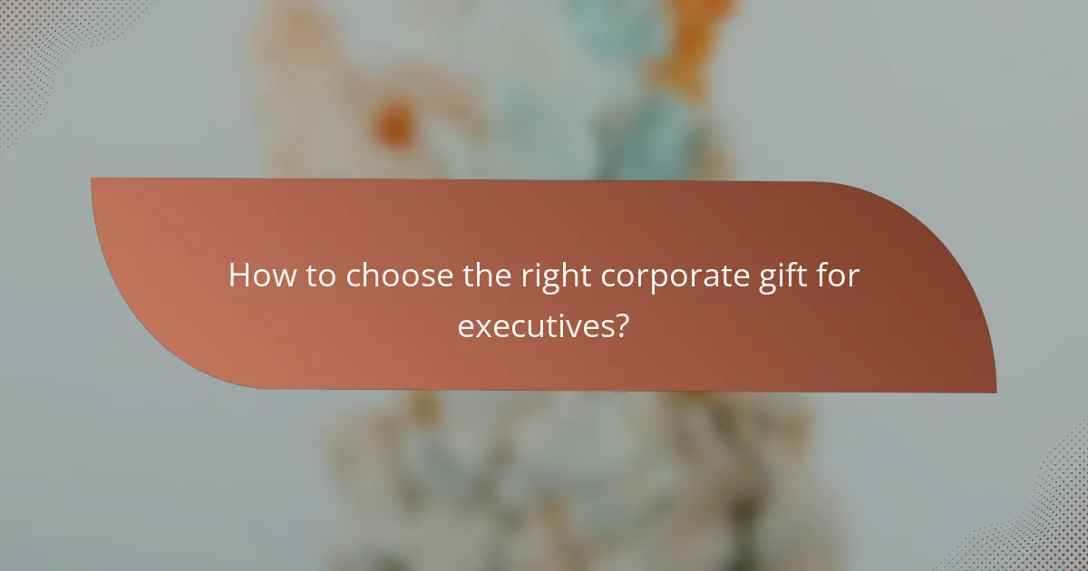 How to choose the right corporate gift for executives?