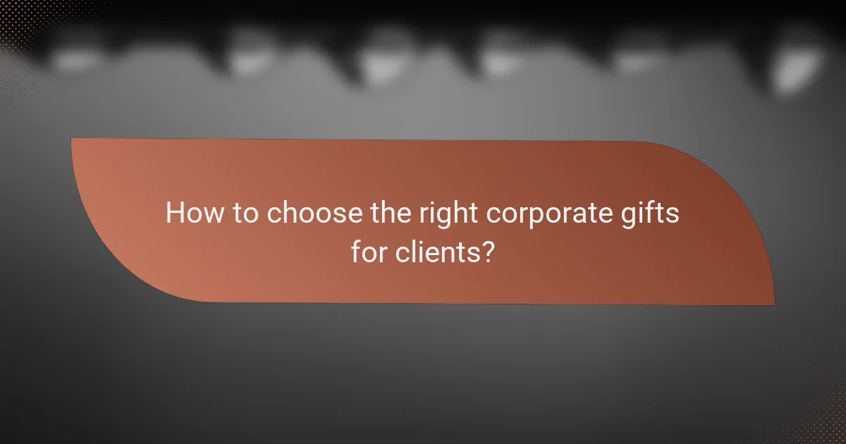 How to choose the right corporate gifts for clients?