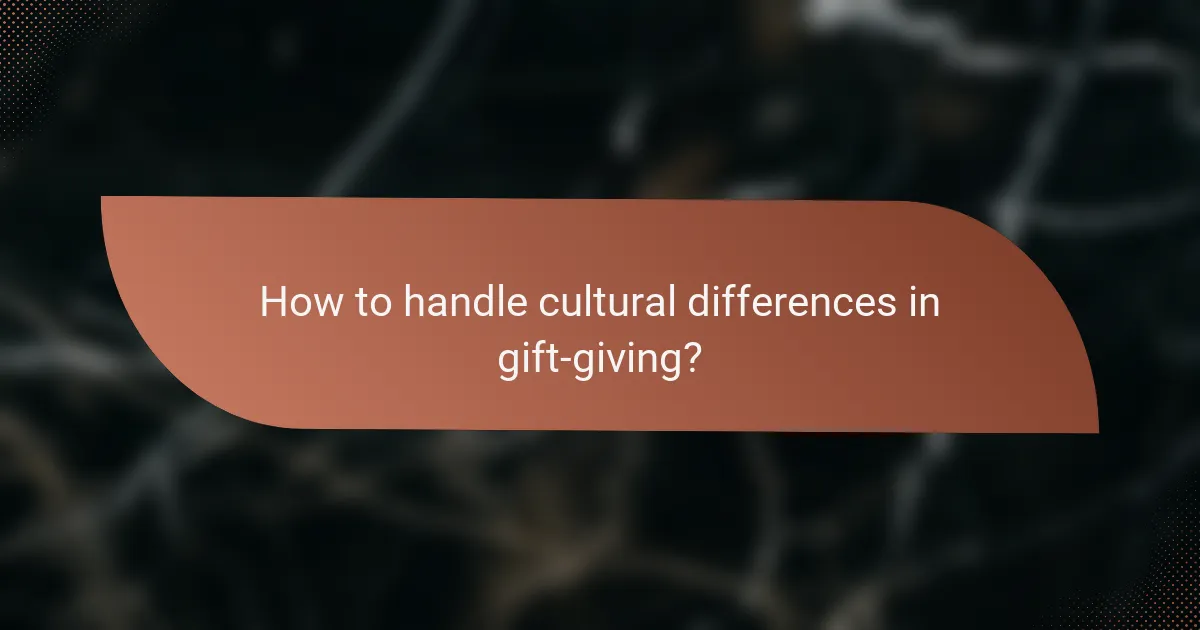 How to handle cultural differences in gift-giving?