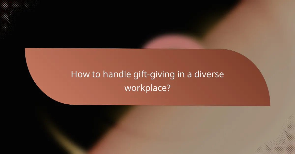 How to handle gift-giving in a diverse workplace?