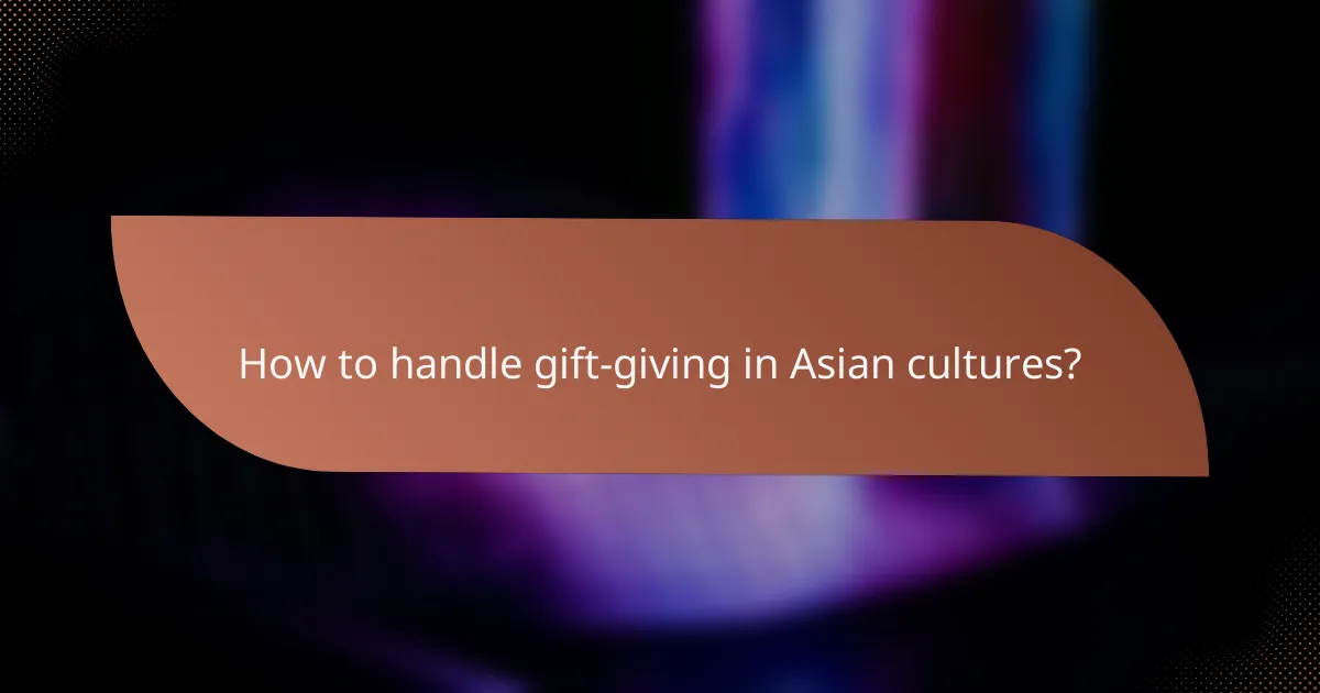 How to handle gift-giving in Asian cultures?