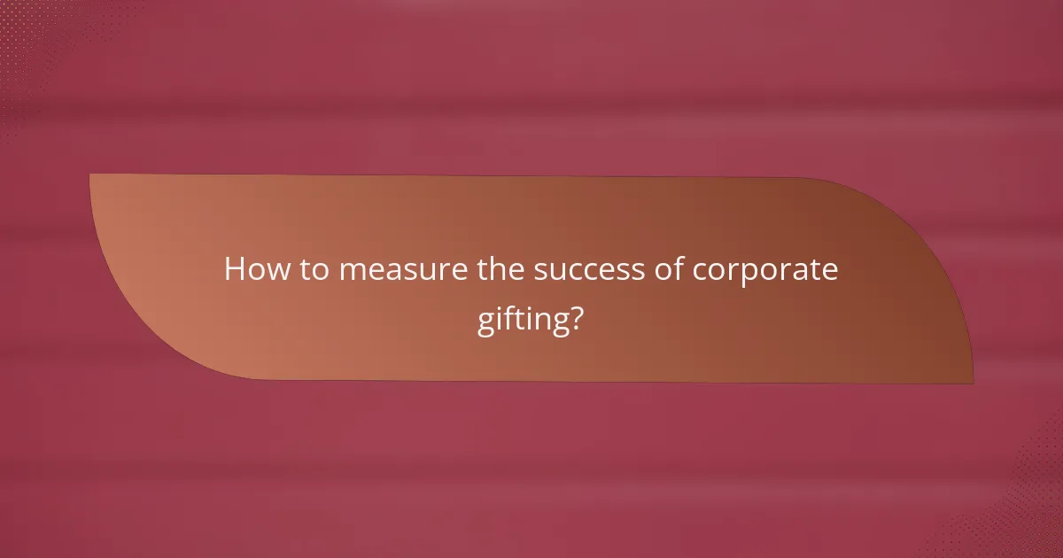 How to measure the success of corporate gifting?