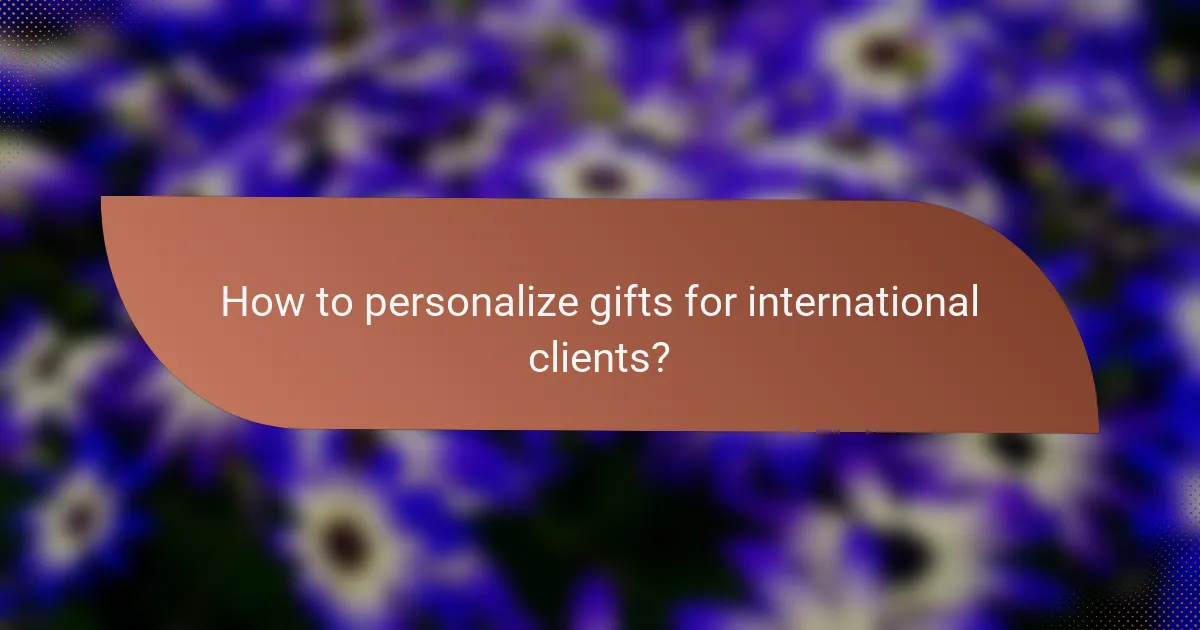 How to personalize gifts for international clients?