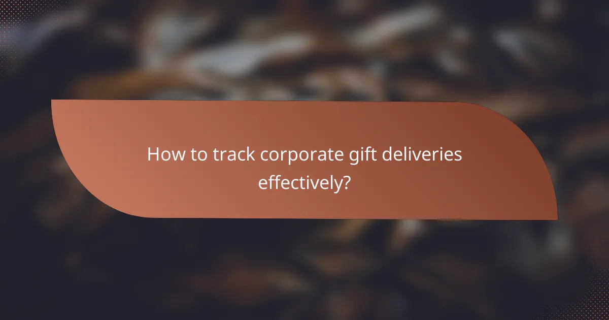 How to track corporate gift deliveries effectively?