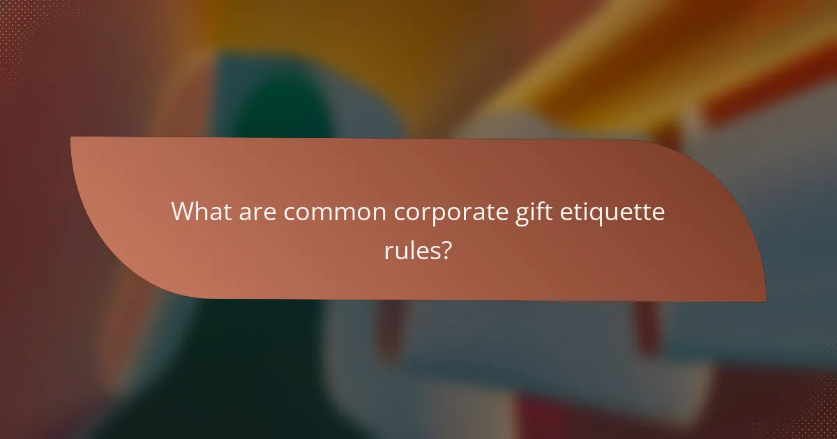 What are common corporate gift etiquette rules?