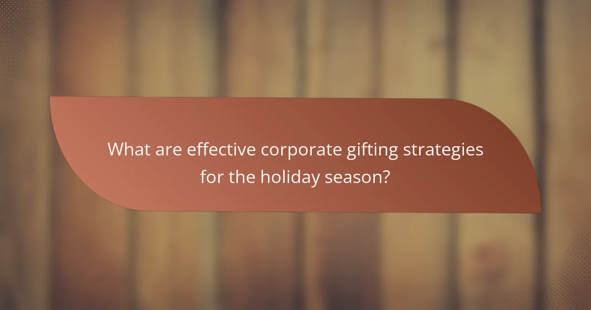 What are effective corporate gifting strategies for the holiday season?