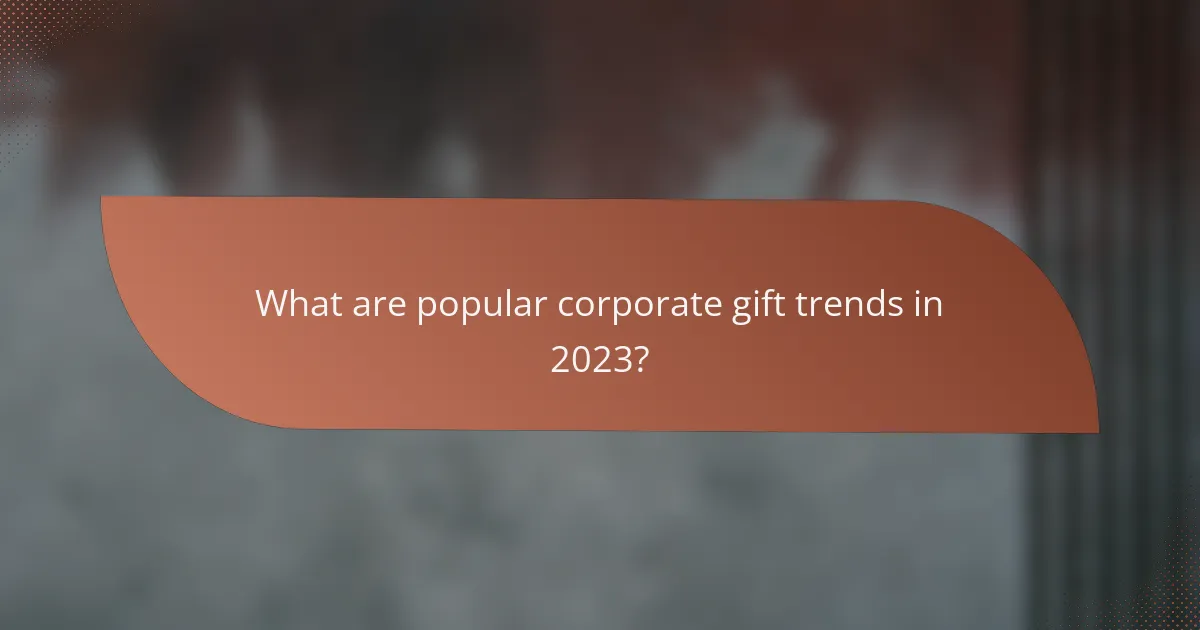 What are popular corporate gift trends in 2023?