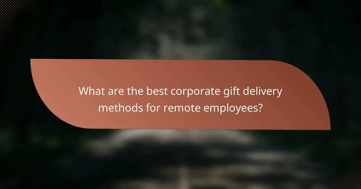 What are the best corporate gift delivery methods for remote employees?