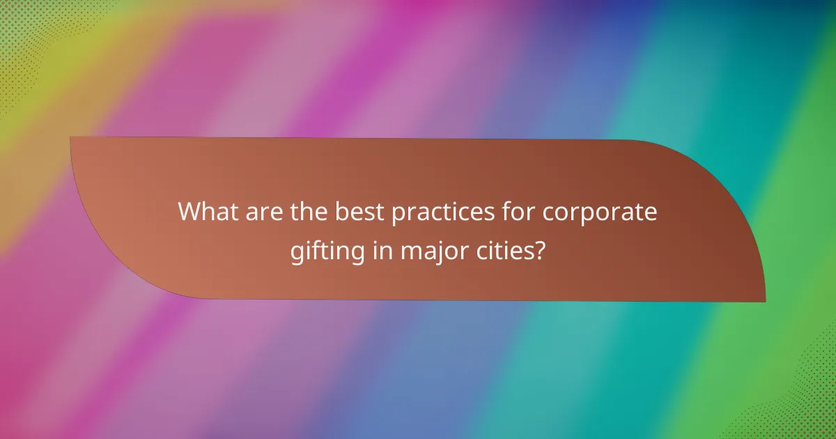 What are the best practices for corporate gifting in major cities?