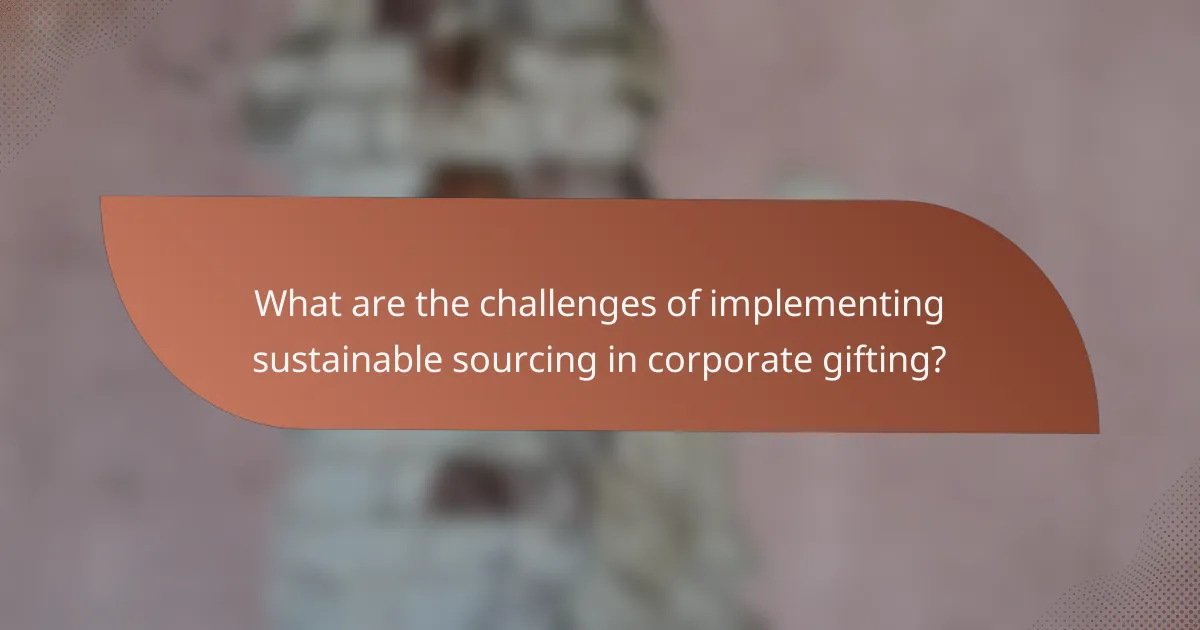 What are the challenges of implementing sustainable sourcing in corporate gifting?