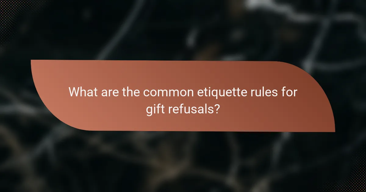 What are the common etiquette rules for gift refusals?