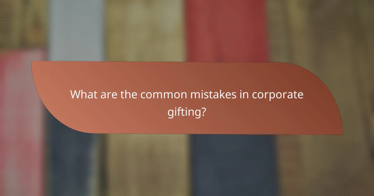 What are the common mistakes in corporate gifting?