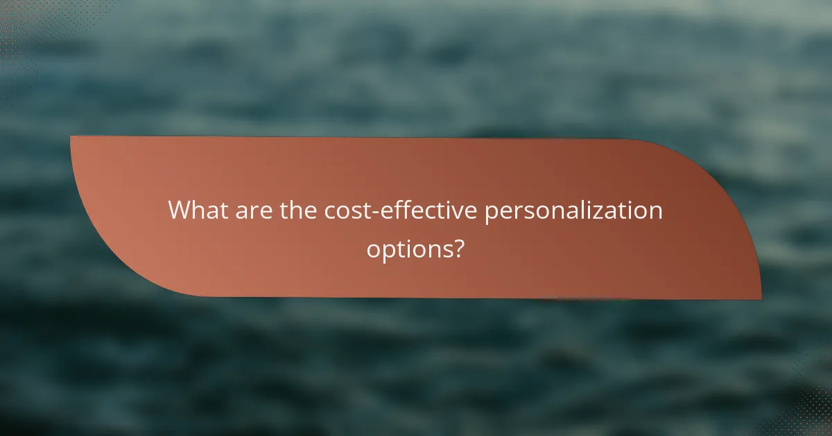 What are the cost-effective personalization options?