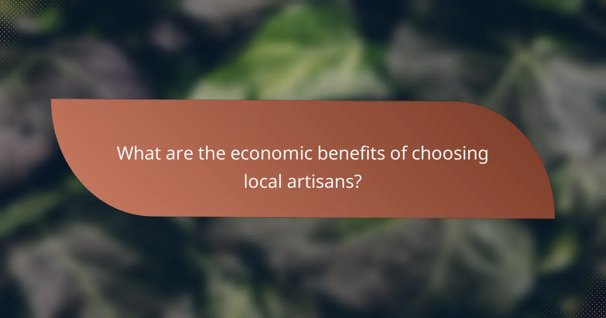 What are the economic benefits of choosing local artisans?