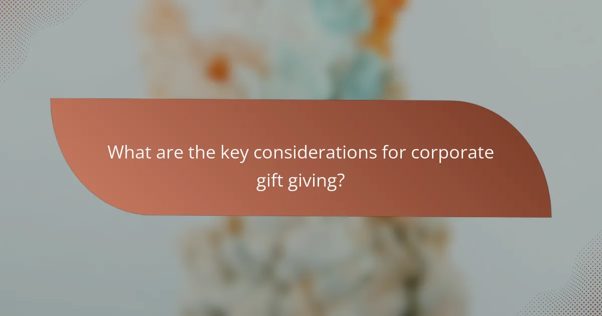 What are the key considerations for corporate gift giving?