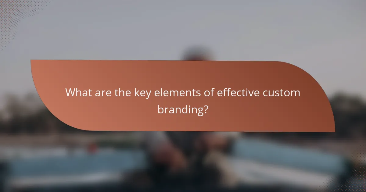 What are the key elements of effective custom branding?