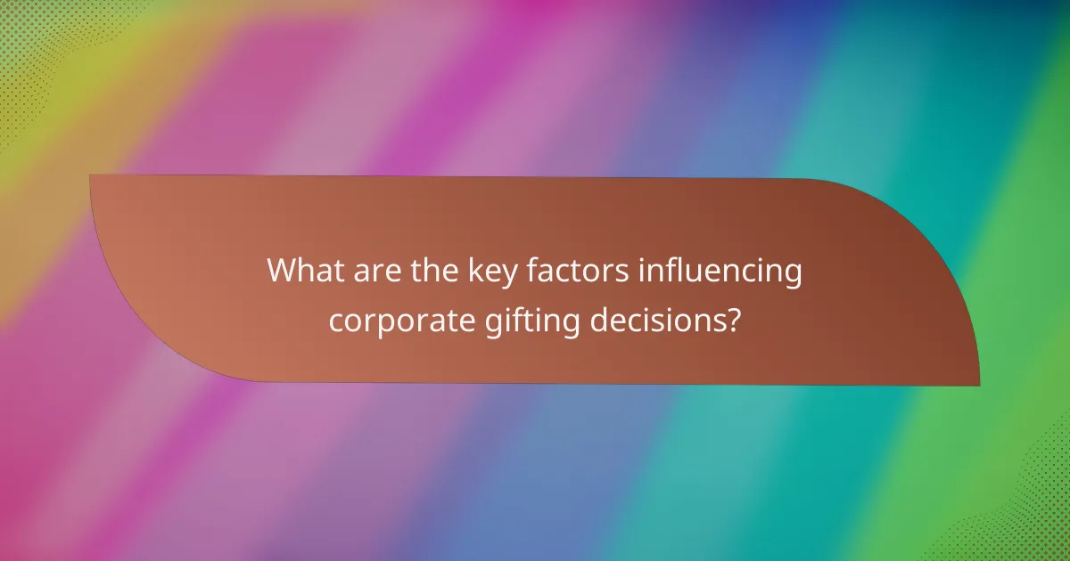 What are the key factors influencing corporate gifting decisions?