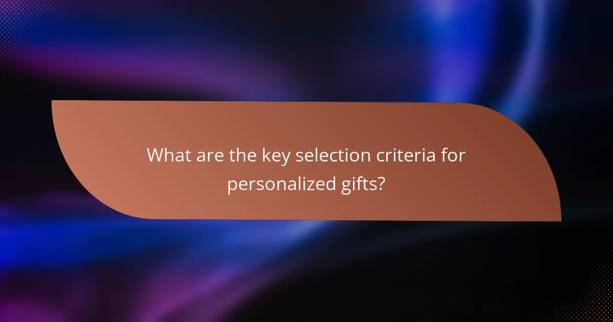 What are the key selection criteria for personalized gifts?