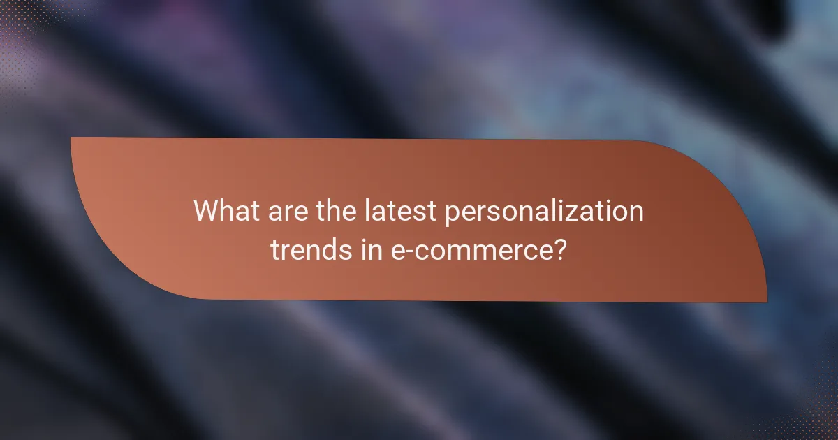What are the latest personalization trends in e-commerce?