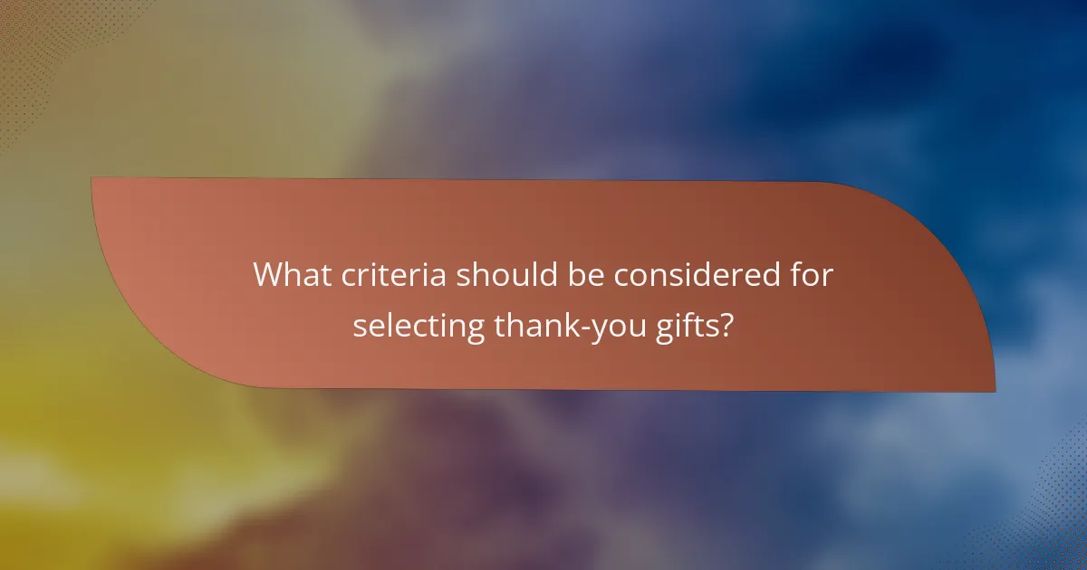 What criteria should be considered for selecting thank-you gifts?
