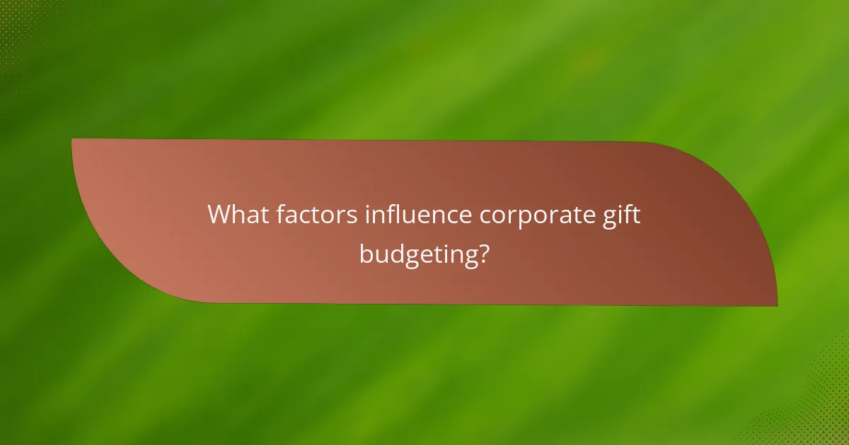 What factors influence corporate gift budgeting?