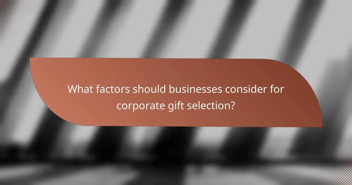 What factors should businesses consider for corporate gift selection?