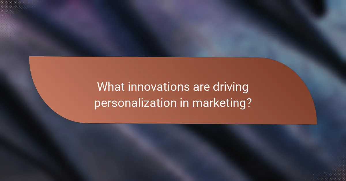 What innovations are driving personalization in marketing?