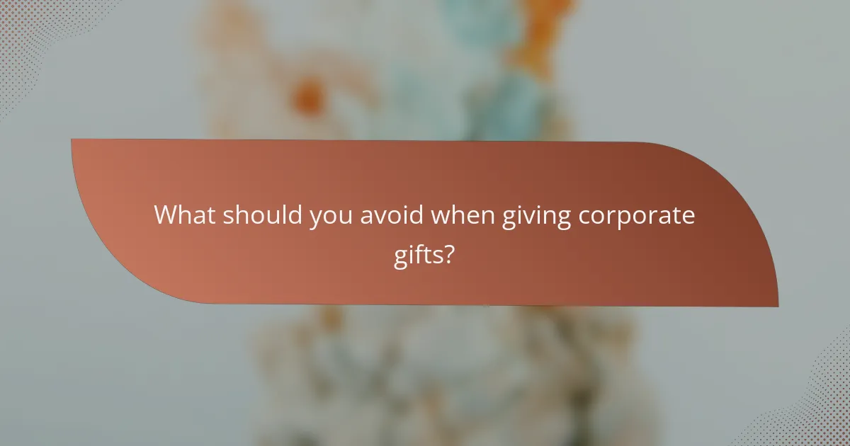 What should you avoid when giving corporate gifts?