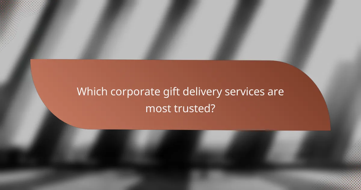 Which corporate gift delivery services are most trusted?